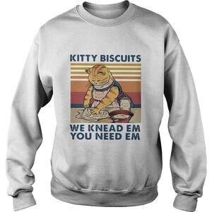 Kitty Biscuits We Knead Em You Need Em  Shirt